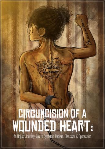 Circumcision of A Wounded Heart: An Unjust Journey Due to Systemic Racism, Classism, & Oppression, Lalita Yeldell-Sylvers