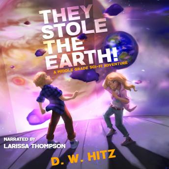 They Stole the Earth!: A Middle Grade Sci-Fi Adventure