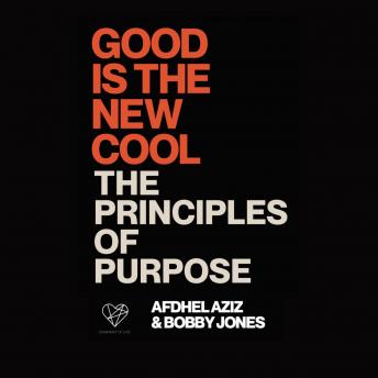 Good is the New Cool: Principles of Purpose, Audio book by Afdhel Aziz, Bobby Jones
