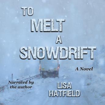 To Melt a Snowdrift: A novel about a blizzard, an 18-wheeler, and a family disaster