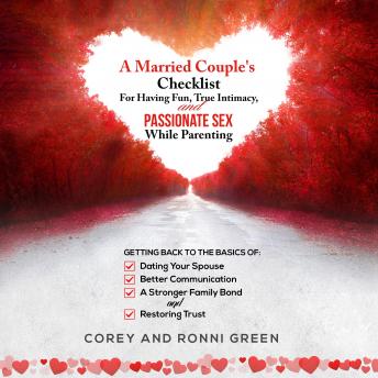 Married Couple's Checklist for Having Fun, True Intimacy, and Passionate Sex, While Parenting: Getting Back to the Basics of Dating Your Spouse, Better Communication, a Strong Family Bond, and Restoring Trust, Audio book by Ronni Green, Corey Green