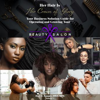 Her Hair is Her Crown of Glory!: Your Business Solution Guide for Operating and Growing Your Beauty Salon