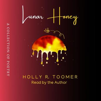 Lunar Honey: A Collection of Poetry, Holly R. Toomer