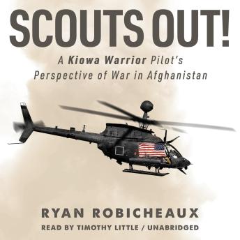 Download SCOUTS OUT!: A Kiowa Warrior Pilot’s Perspective of War in Afghanistan by Ryan Robicheaux