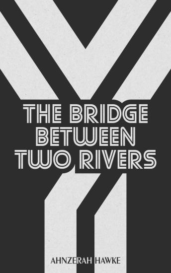 Download Bridge Between Two Rivers by Ahnzerah Hawke