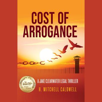 Cost of Arrogance: A Jake Clearwater Legal Thriller