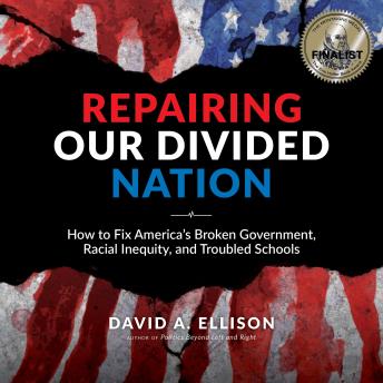Repairing Our Divided Nation: How to Fix America's Broken Government, Racial Inequity, and Troubled Schools