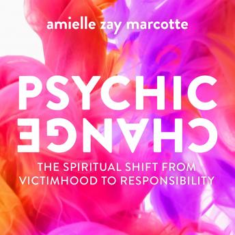 Psychic Change: The Spiritual Shift from Victimhood to Responsibility