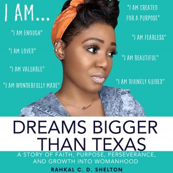 Dreams Bigger Than Texas: A Story of Faith, Purpose, Perseverance, and Growth into Womanhood