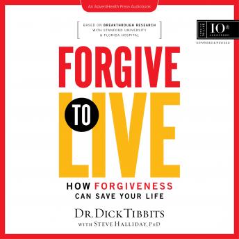 Forgive to Live: How Forgiveness Can Save Your Life, 10th Anniversary Edition