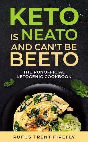 Keto is Neato and Can’t be Beeto: The Punofficial Ketogenic Cookbook, Audio book by Rufus Trent Firefly