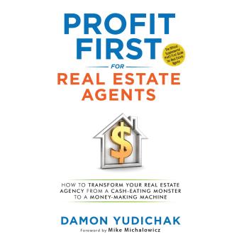 Download Profit First for Real Estate Agents: How to Transform Your Real Estate Agency from a Cash-Eating Monster to a Money Making-Machine by Damon Yudichak