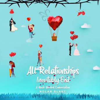 All Relationships Inevitably End: A Much Needed Conversation