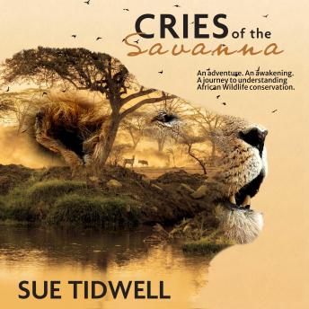 Cries of the Savanna: An Adventure. An awakening. A journey to understanding African wildlife conservation.