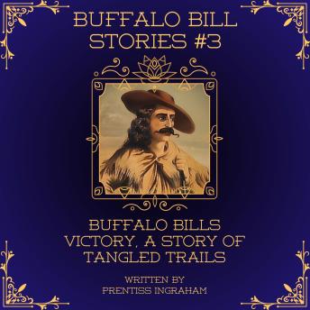 Buffalo Bill Stories #3: Buffalo Bills Victory, a Story of Tangled Trails