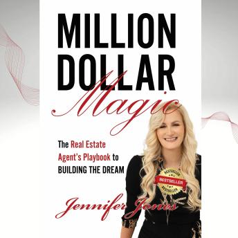Million Dollar Magic: The Real Estate Agent's Playbook to Building the Dream