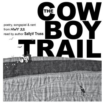 The Cowboy Trail: Excerpts from HWY 22 Poetry, songspiel & rant