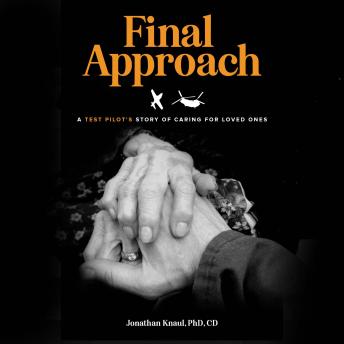 Final Approach: A Test Pilot’s Story of Caring for Loved Ones