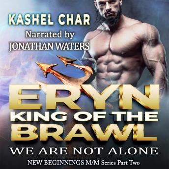 Eryn, King of the Brawl: We Are Not Alone (New Beginnings M/M Series Book 2)