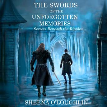 The Swords of the Unforgotten Memories: Secrets Beneath the Ripples