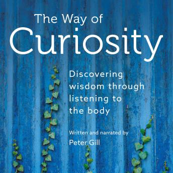 The Way of Curiosity: Discovering wisdom through listening to the body