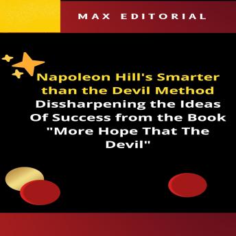Napoleon Hill's Smarter Than the Devil Method: Dissharpening the Ideas Of Success from the Book 'More Hope That The Devil'