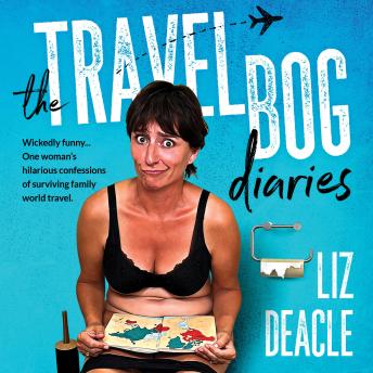 Download Travel Bog Diaries: One Woman's hilarious confessions of surviving family travel by Liz Deacle