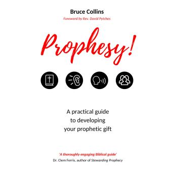 Prophesy!: A Practical Guide to Developing your Prophetic Gift