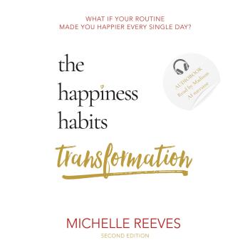 The Happiness Habits Transformation: What if your routine made you happier every single day?