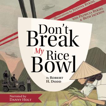 Don't Break My Rice Bowl: A beautiful and gripping novel, highlighting the personal and tragic struggles faced during the Vietnam War, bringing the late author and his 'forgotten' manuscript to life