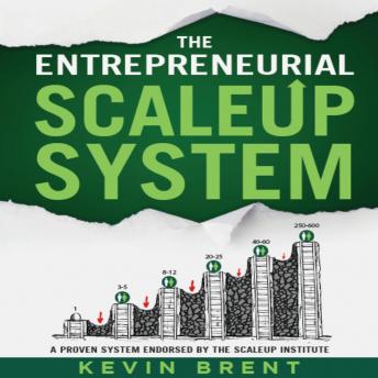 The Entrepreneurial ScaleUp System: How to overcome the challenges of achieving 7-figure business success and beyond