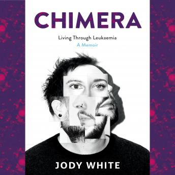 Chimera: Living Through Leukaemia, A Memoir