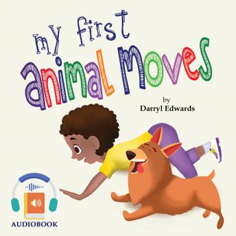 My First Animal Moves: A Children's Book to Encourage Kids and Their Parents to Move More, Sit Less and Decrease Screen Time.