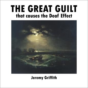 The Great Guilt that causes the Deaf Effect