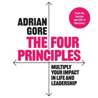The Four Principles: Multiply Your Impact in Life and Leadership
