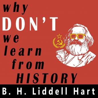 Why Don't We Learn From History?: B. H. Liddell Hart