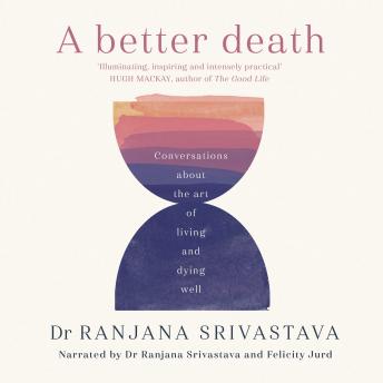 A Better Death: Conversations about the art of living and dying well