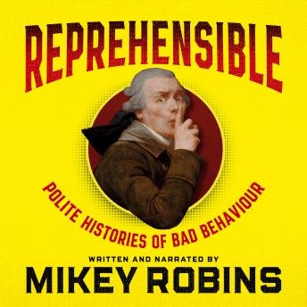 Download Best Audiobooks World Reprehensible: Polite Histories of Bad Behaviour by Mikey Robins Audiobook Free Mp3 Download World free audiobooks and podcast