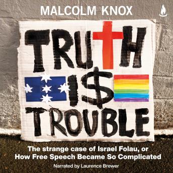 Listen Truth Is Trouble: The strange case of Israel Folau, or How Free Speech Became So Complicated By Malcolm Knox Audiobook audiobook
