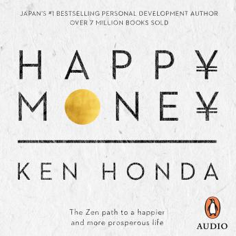 Listen Free To Happy Money The Zen Path To A Happier And More Prosperous Life By Ken Honda With A Free Trial Listen Free To Happy Money The Zen Path To A Happier And More Prosperous Life By Ken Honda With A Free Trial