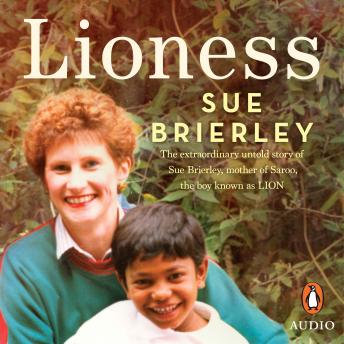 Lioness: The extraordinary untold story of Sue Brierley, mother of Saroo, the boy known as LION