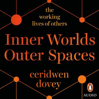 Inner Worlds Outer Spaces: The working lives of others