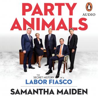 Party Animals: The secret history of a Labor fiasco