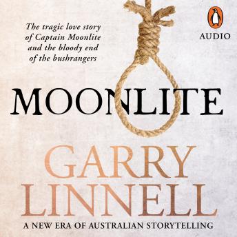 Download Moonlite: The Tragic Love Story of Captain Moonlite and the Bloody End of the Bushrangers by Garry Linnell