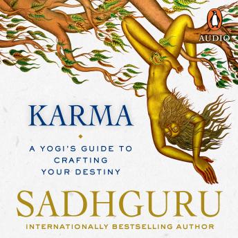 Karma: A Yogi's Guide to Crafting Your Destiny, Audio book by Sadhguru Jaggi Vasudev