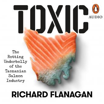 Toxic: The Rotting Underbelly of the Tasmanian Salmon Industry