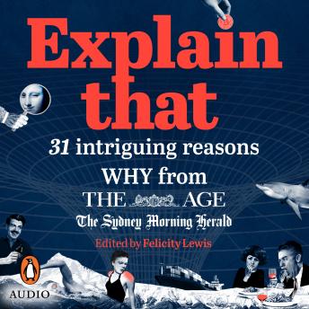 Explain That: 31 intriguing reasons why from The Age and The Sydney Morning Herald