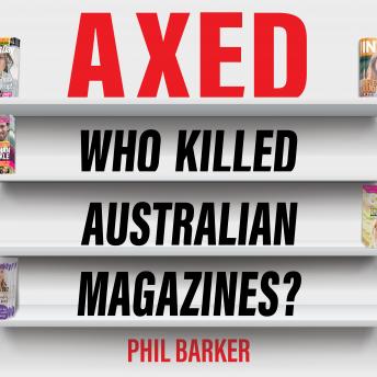 Download Axed: Who Killed Australian Magazines by Barker Philip
