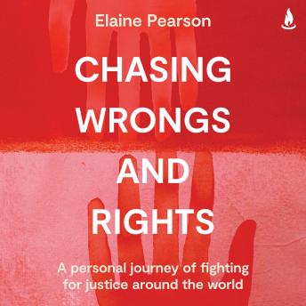 Chasing Wrongs and Rights: A personal journey of fighting for justice around the world
