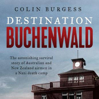 Destination Buchenwald: The astonishing survival story of Australian and New Zealand airmen in a Nazi death camp sample.